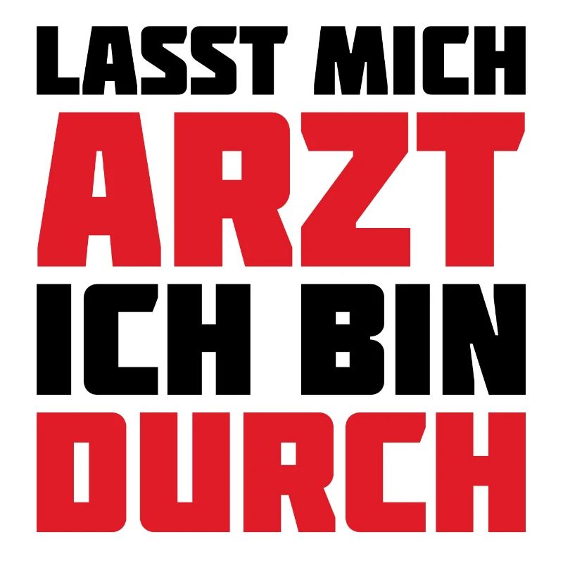Lass mich Arzt ich bin durch