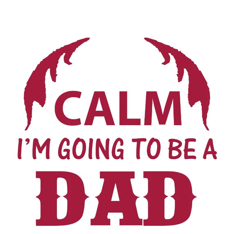 KEEP CLAM I M GOING TO BE DAD