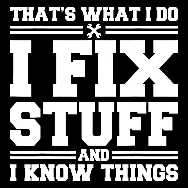 That s What I Do I Fix Stuff And I Know Things