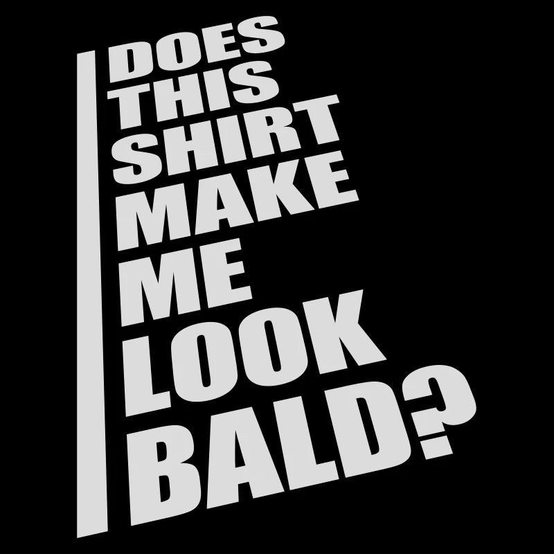 look bald shirt Quote