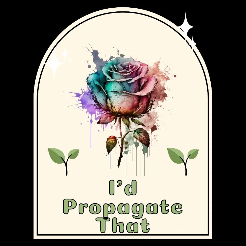 "I'd Propagate That" - Gardener's Humor Indoor