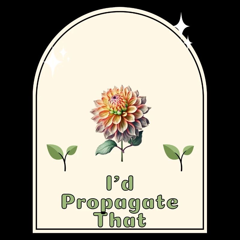 "I'd Propagate That" - Gardener's Humor Indoor