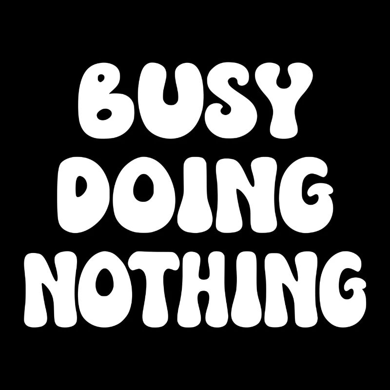 Busy Doing Nothing