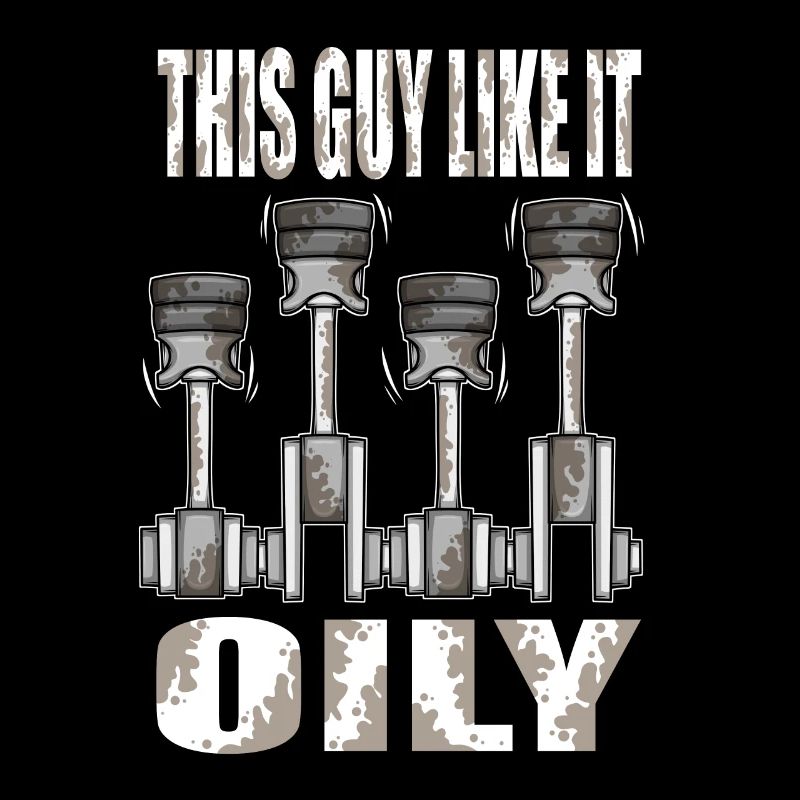 Piston This Guy Like It Oily Car Mechanic