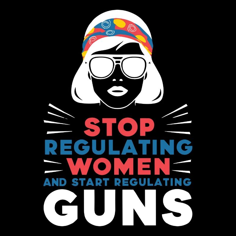 Stop regulating women and start regulating guns