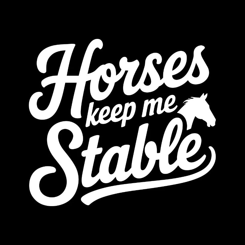 Horses Keep Me Stable Horseback Riding