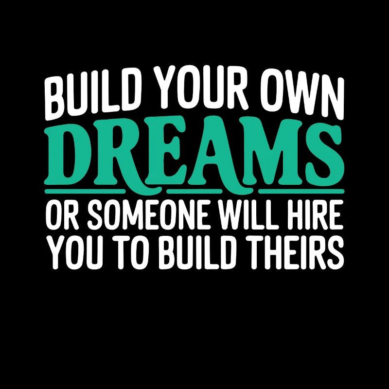 Bauen Sie Ihre eigenen Träume oder jemand wird Sie einstellen