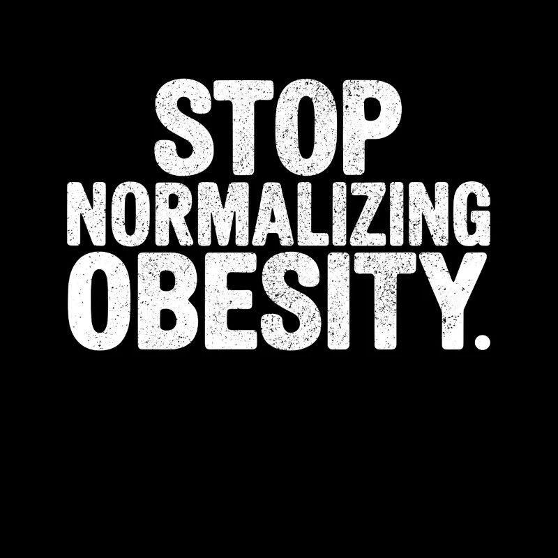Stop normalizing Obesity