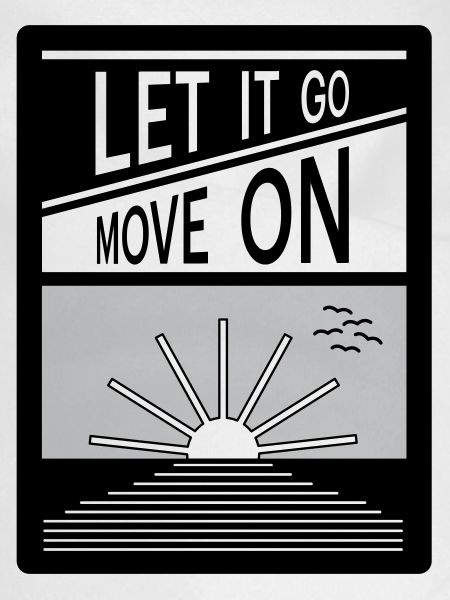 Let it go. Move on.