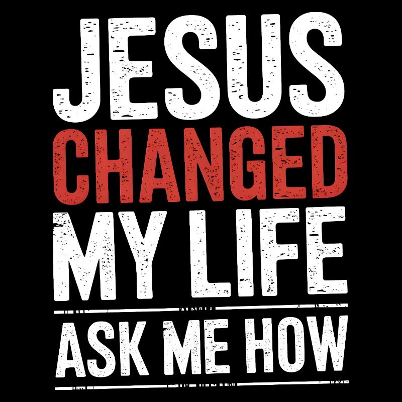 Jésus a changé ma vie ! Demandez-moi comment ! Jésus chrétien