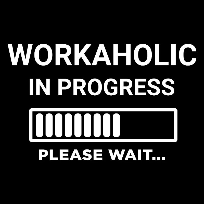 Workaholic In Progress Please Wait