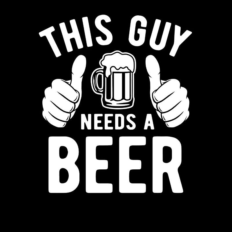 This guy needs a beer - Biertrinker - Spruch