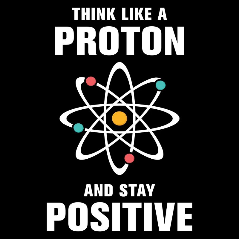 Pensez comme un proton et restez positif