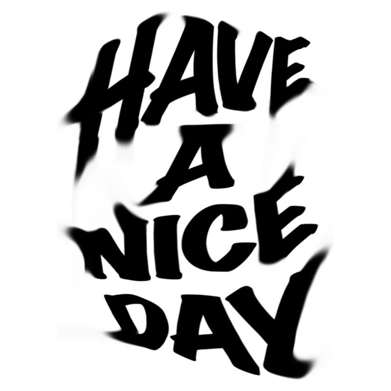 HAVE A NICE DAY