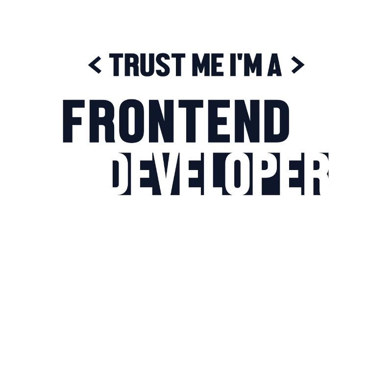 Trust Me I'm Frontend Developer Developer