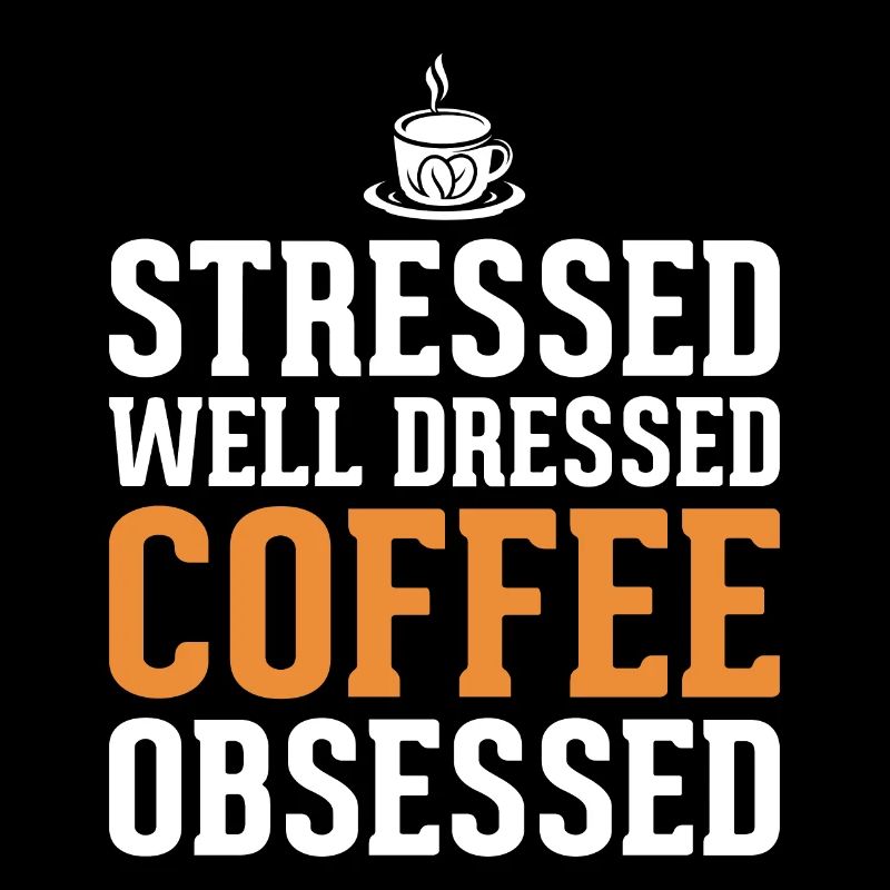 Stressed Well Dressed Coffee Obsessed Coffee