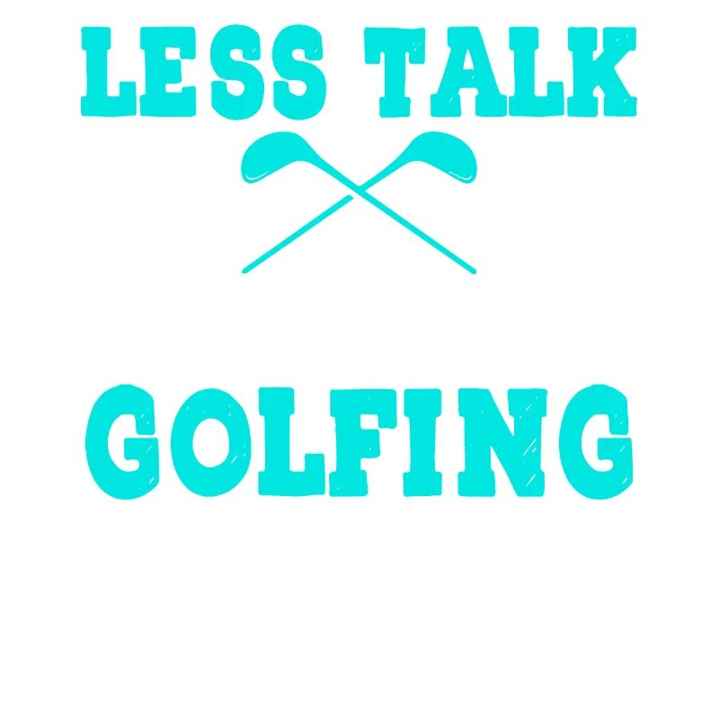 Less Talk More Golf - Fun Golf