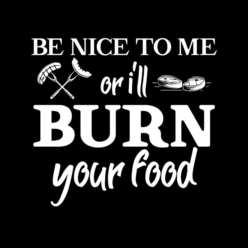 Sei Nett Zu Mir Oder Ich Verbrenne Dein Essen