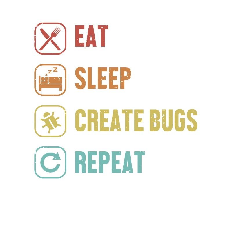 Manger, dormir, créer des bugs, répéter le développeur codeur
