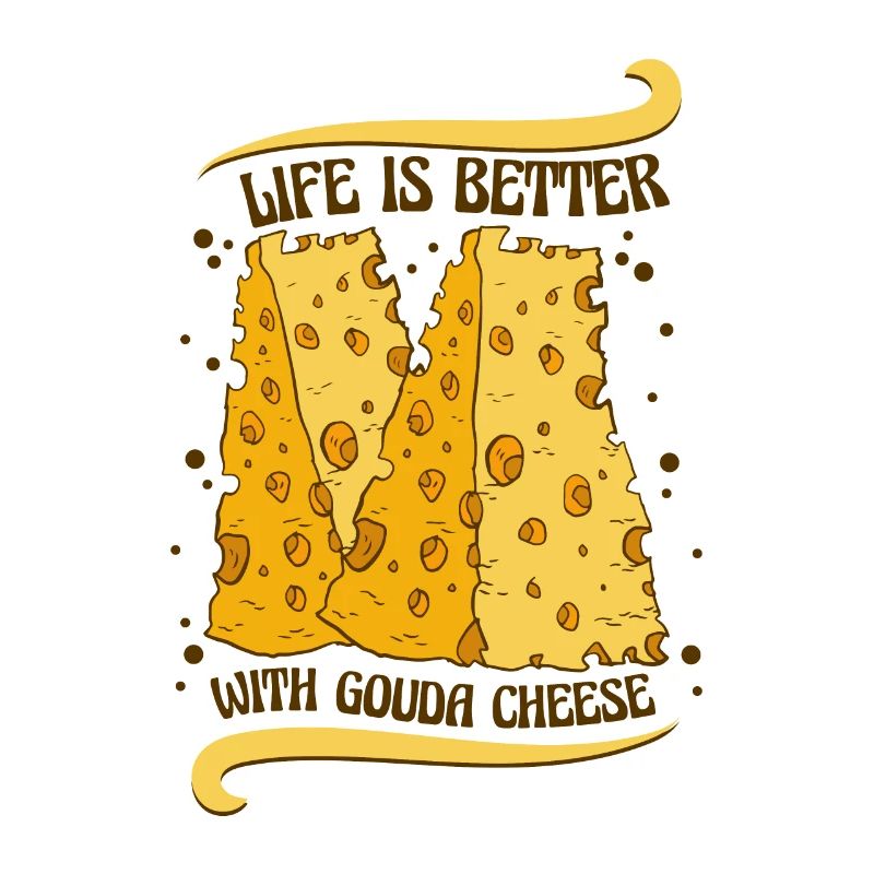 Life Is Better With Gouda Cheese Queso Maker
