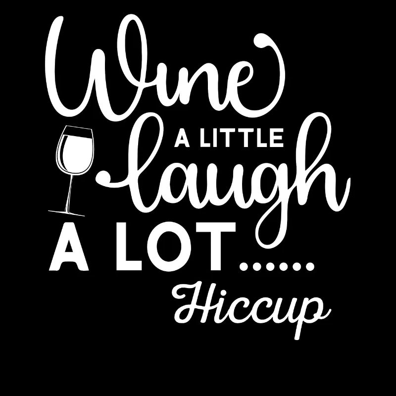 Wine A Little, Laugh A Lot…Hiccup!