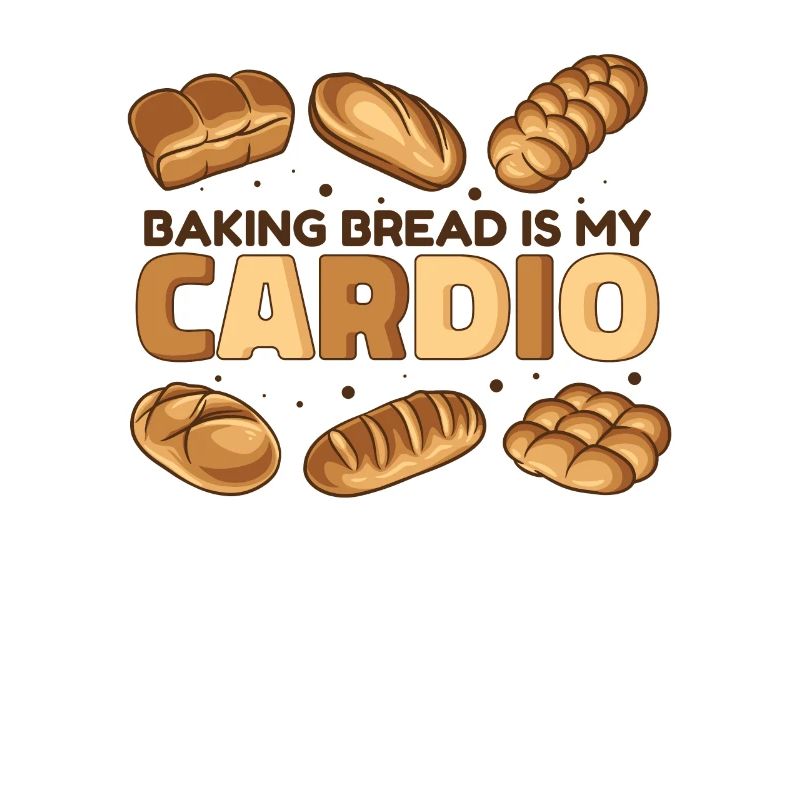 Baking Bread Is My Cardio Bread Dough Lover Bread