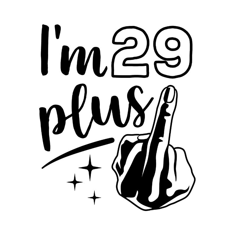 Ich bin 29 plus 1, Mittelfinger 30. Geburtstag