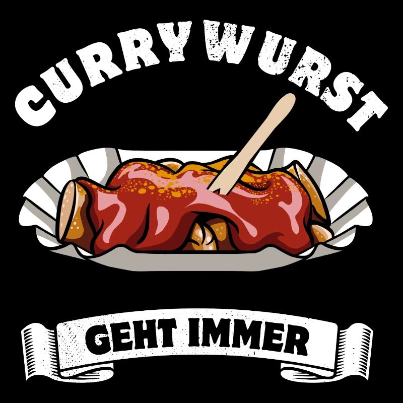 Currywurst geht immer - Currywurst Fan - Spruch