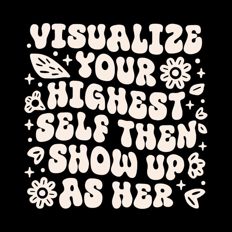 Visualize your highest self then show up as her