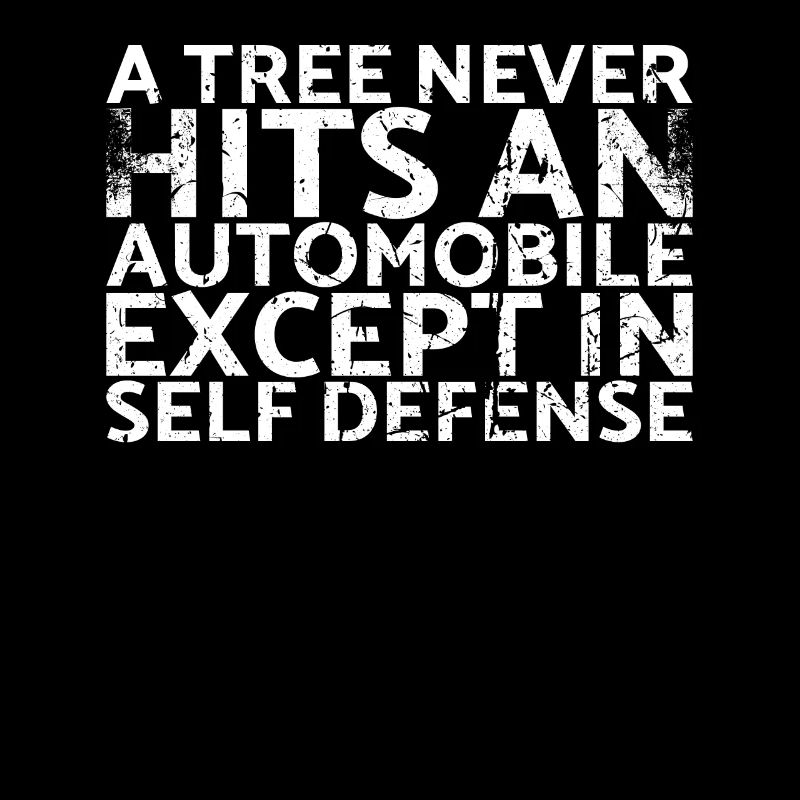 A tree never hits a car except muscle