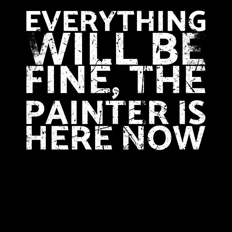 Everything will be fine the painter is now here