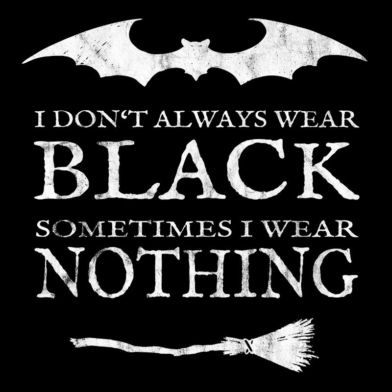 Ich trage Schwarz oder Nichts. Nackt.