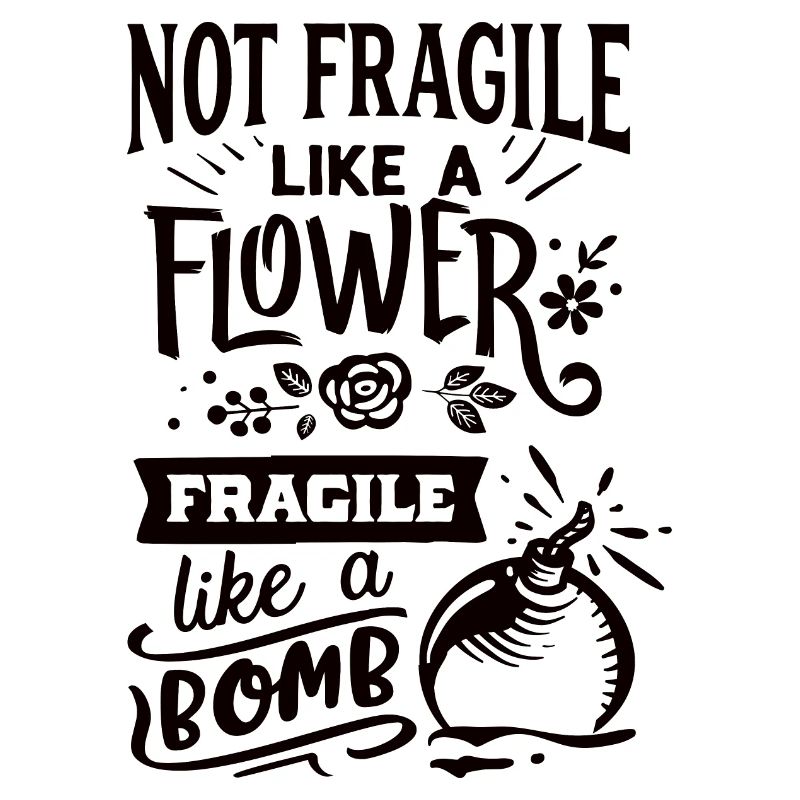 Pas fragile comme une fleur Fragile comme une bombe