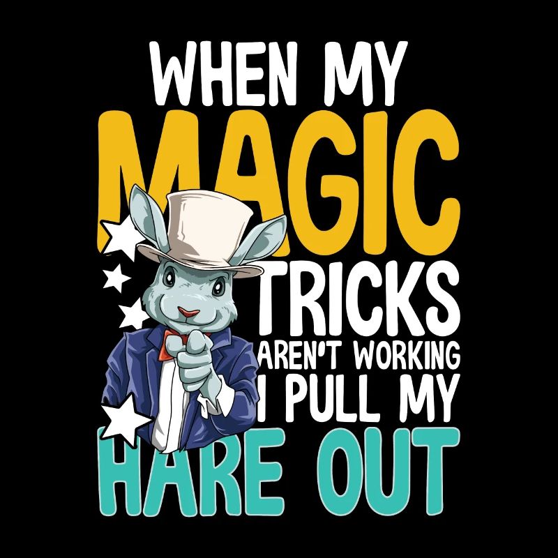When My Magic Tricks Aren't Working I Pull My Hare