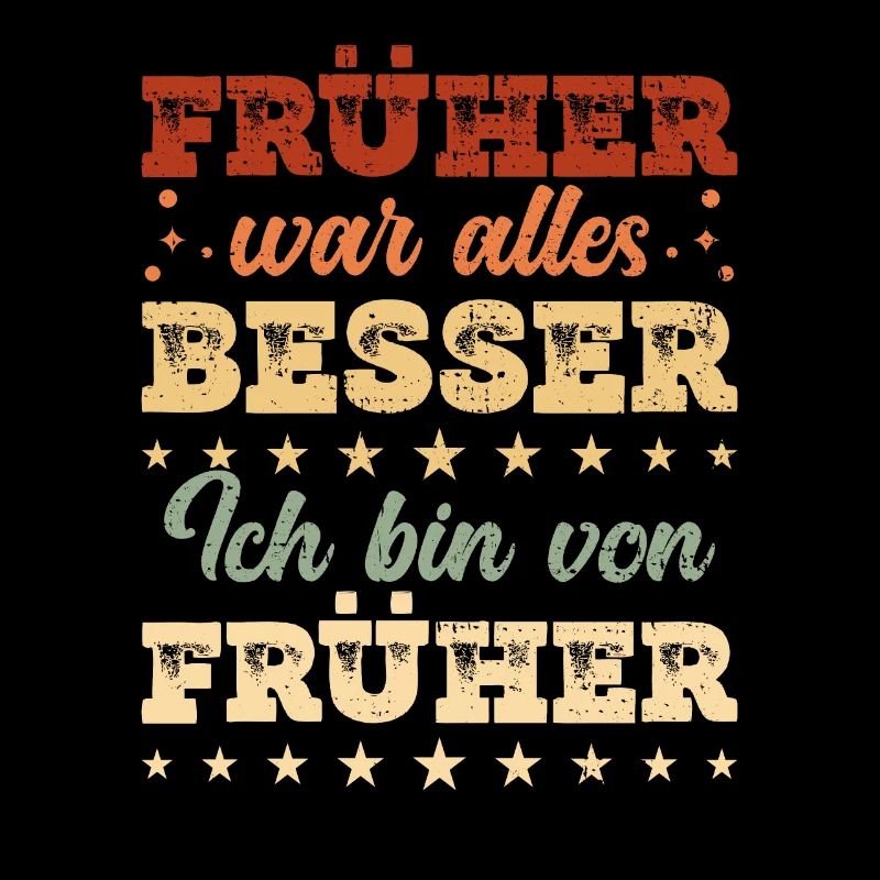 Früher war alles besser ich bin von Früher Rentner