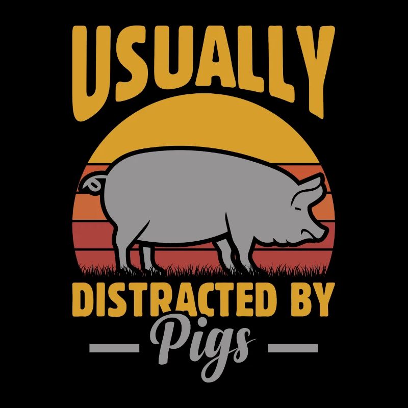 Usually distracted by pigs
