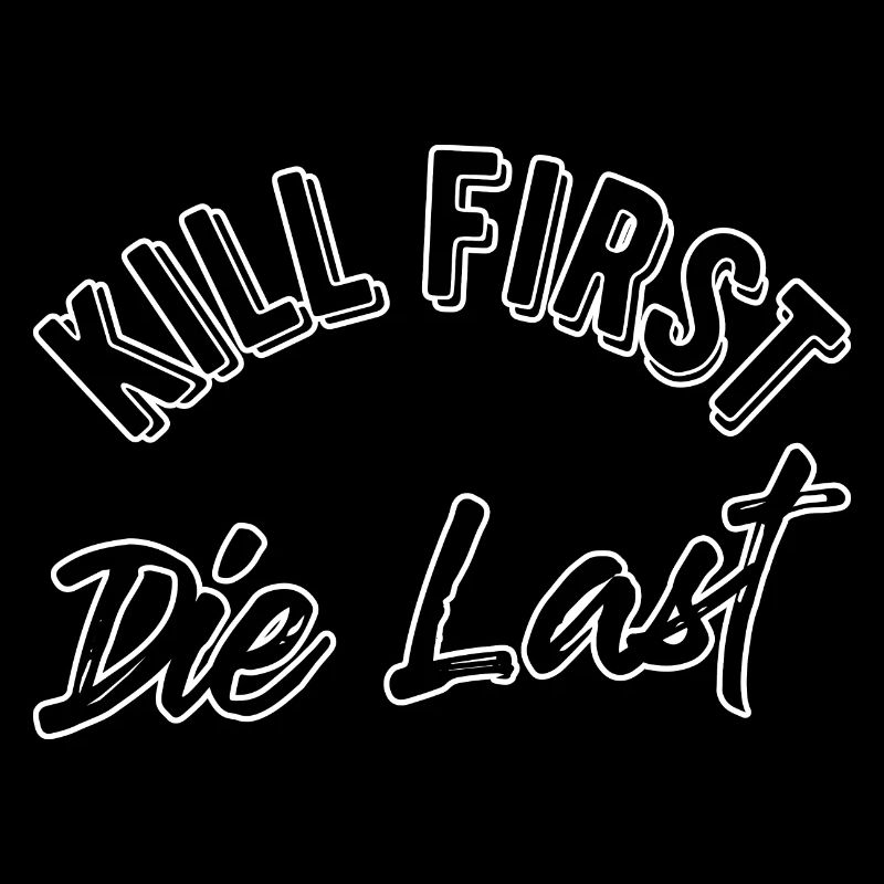 Kill first die last
