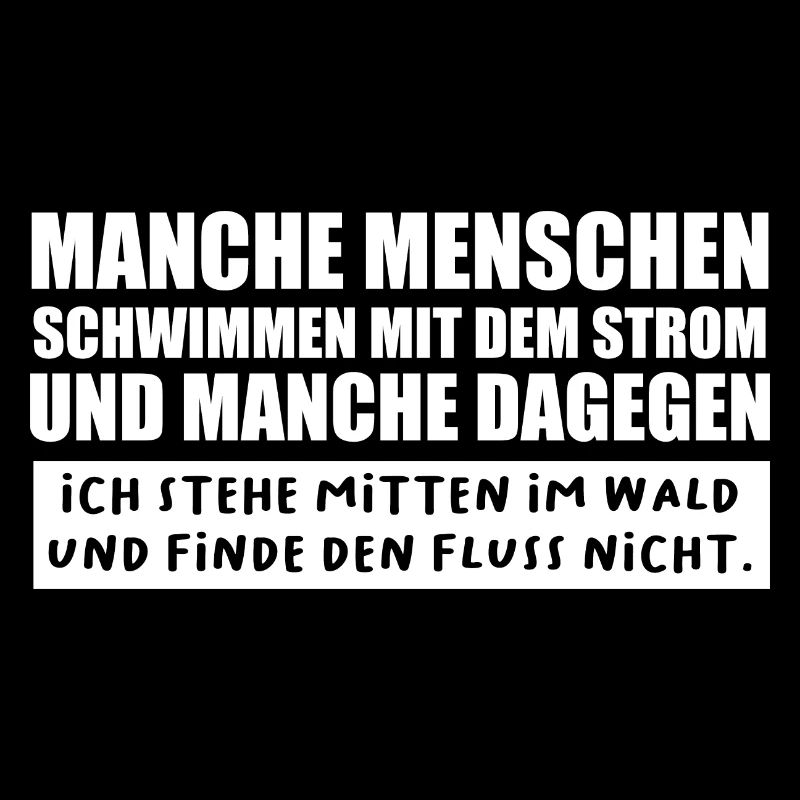 Manche Menschen schwimmen Mit Dem Strom Süß Spruch