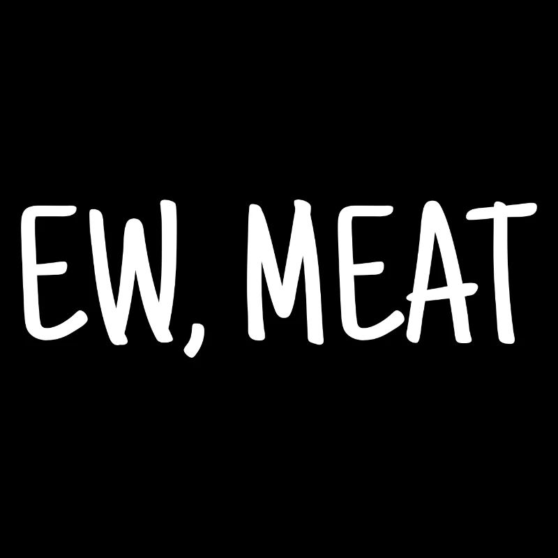 Vegan disant Ew, Viande