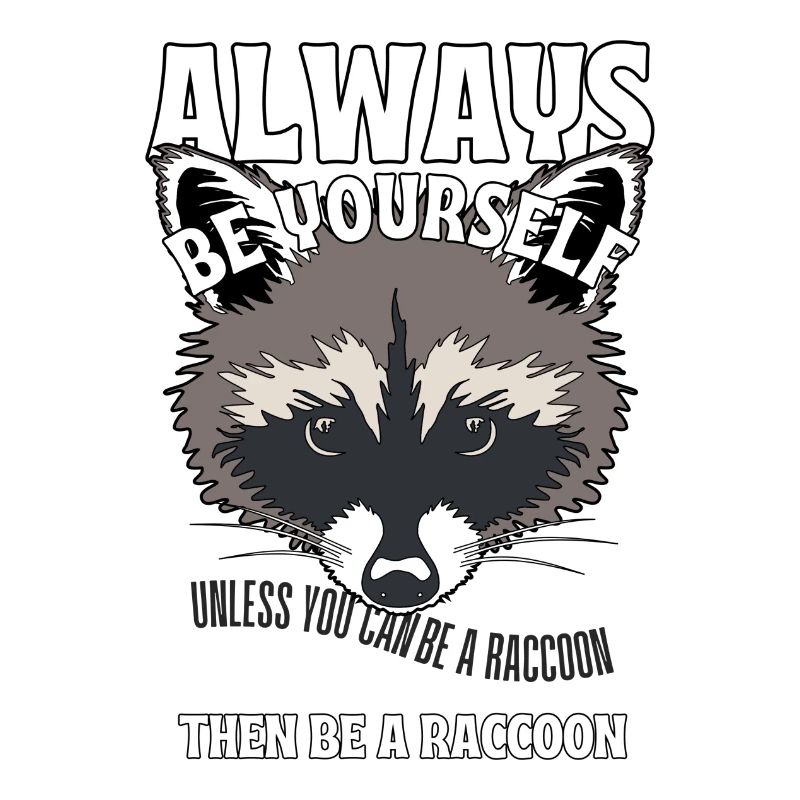 Sei du selbst, es sei denn, du kannst ein Waschbär sein