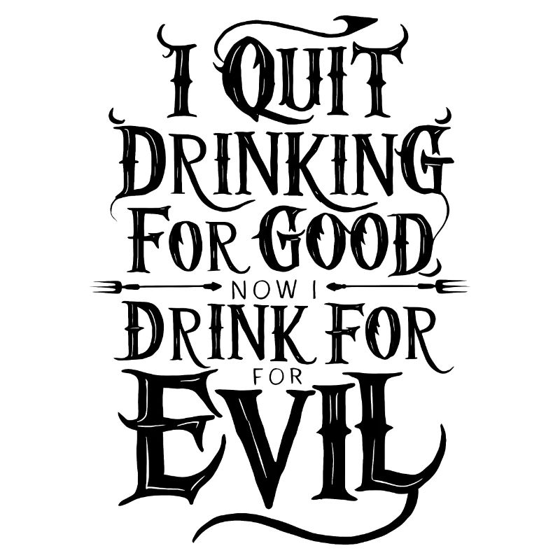 I Quit Drinking good Funny Now Drink For Evil