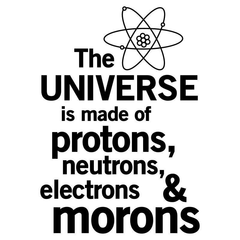 Protons,Neutrons,Electrons & Morons