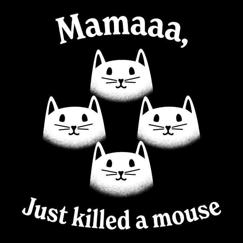 Mamaaa, Just killed a mouse