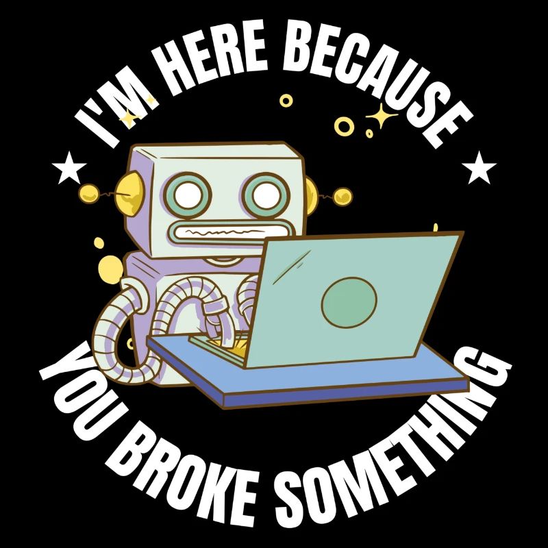 I`m here because you broke something IT Programm