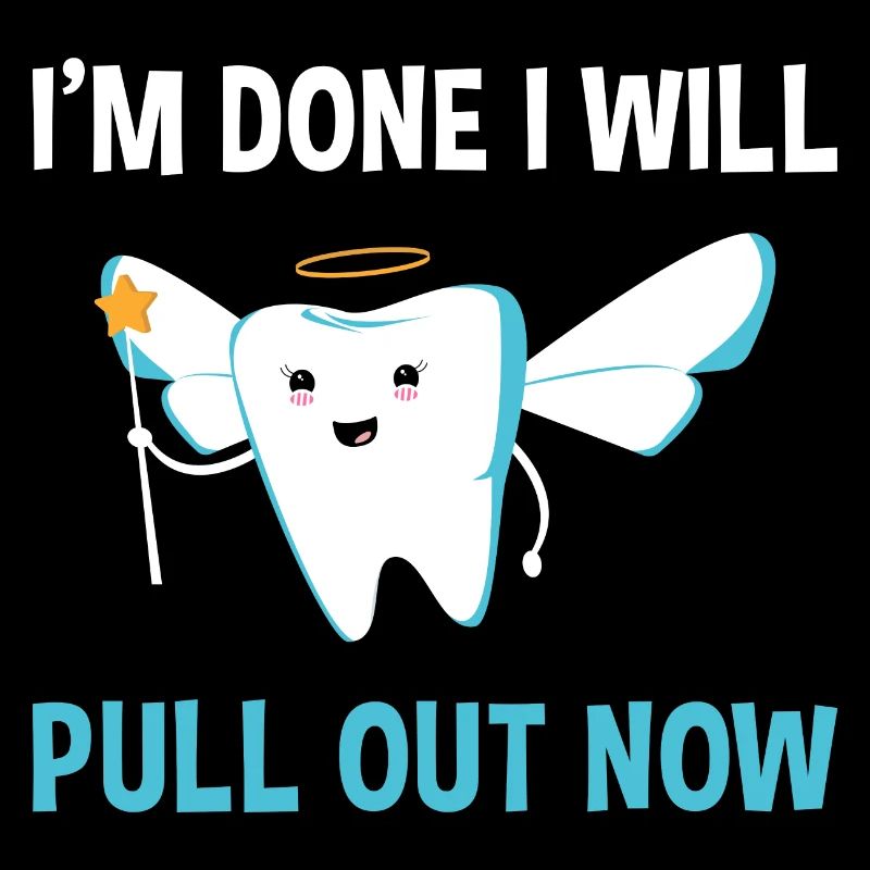 I'm Done I Will Pull Out Now Dental Assistant