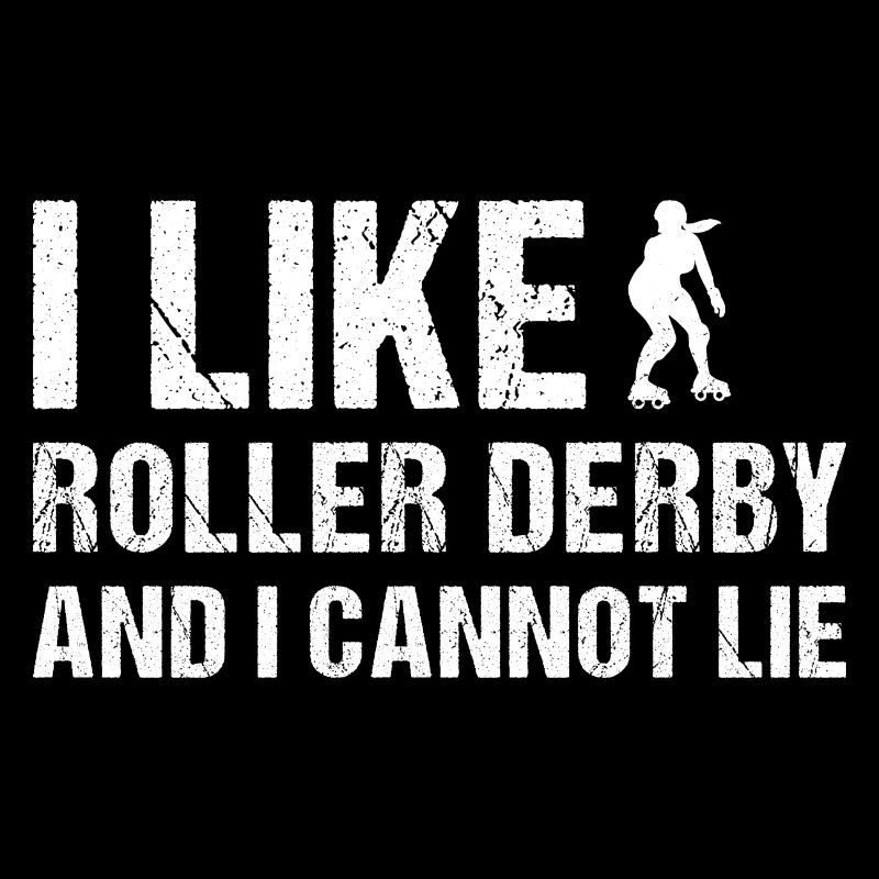 I Like Roller Derby And I Cannot Lie Roller Derby