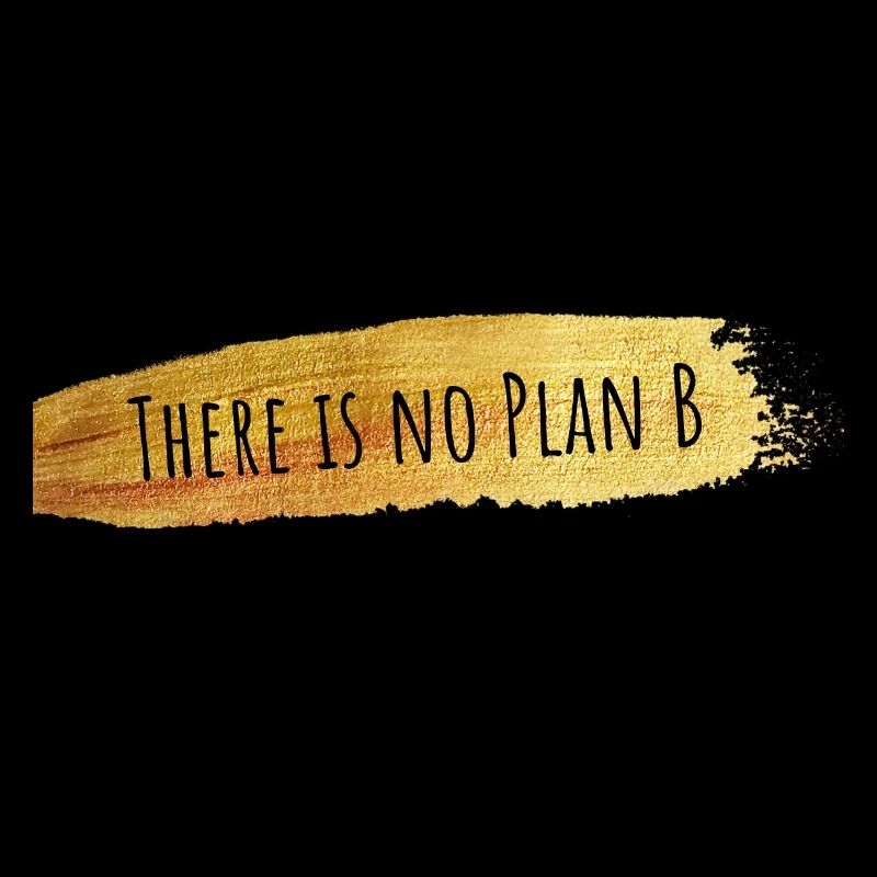 There is no Plan B