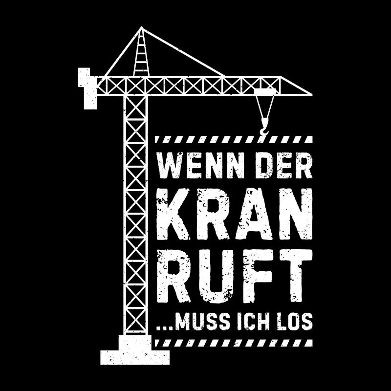 Wenn der kran ruft muss ich los Kranführer