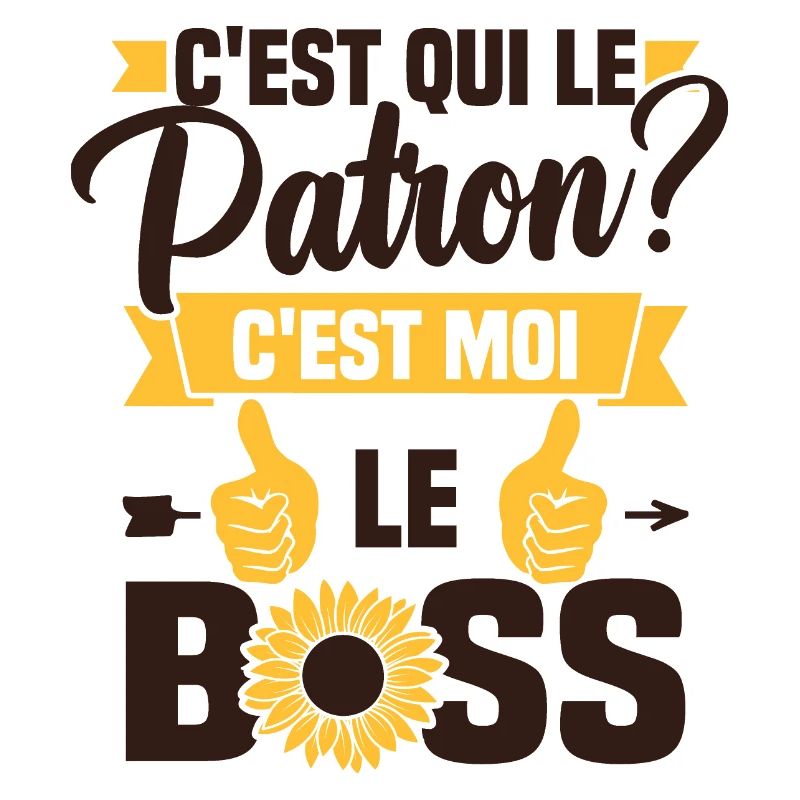 C'est qui le patron c'est moi le boss