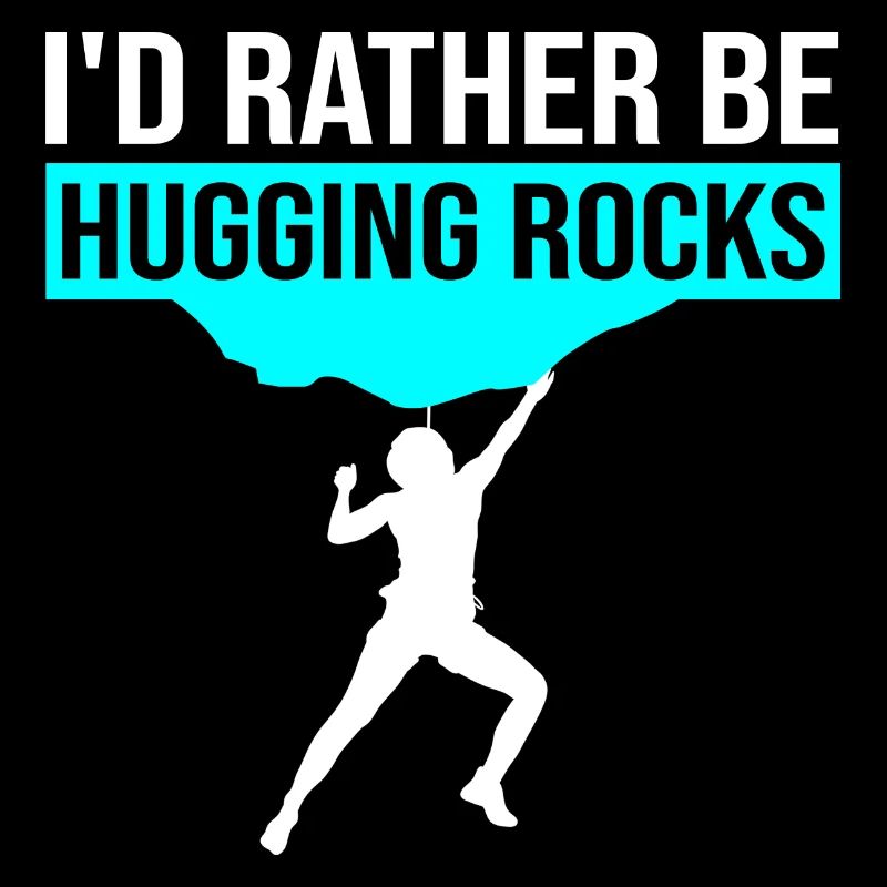 I'd Rather Be Hugging Rocks Bouldering Climbing Cl